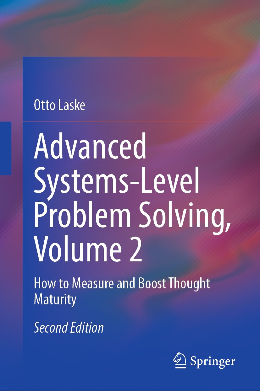 Titlebook: Advanced Systems-Level Problem Solving, Volume 2; How to Measure and B Otto Laske Book 2023Latest edition The Editor(s) (if applicable) and Titlebook: Advanced Systems-Level Problem Solving, Volume 2; How to Measure and B Otto Laske Book 2023Latest edition The Editor(s) (if applicable) and