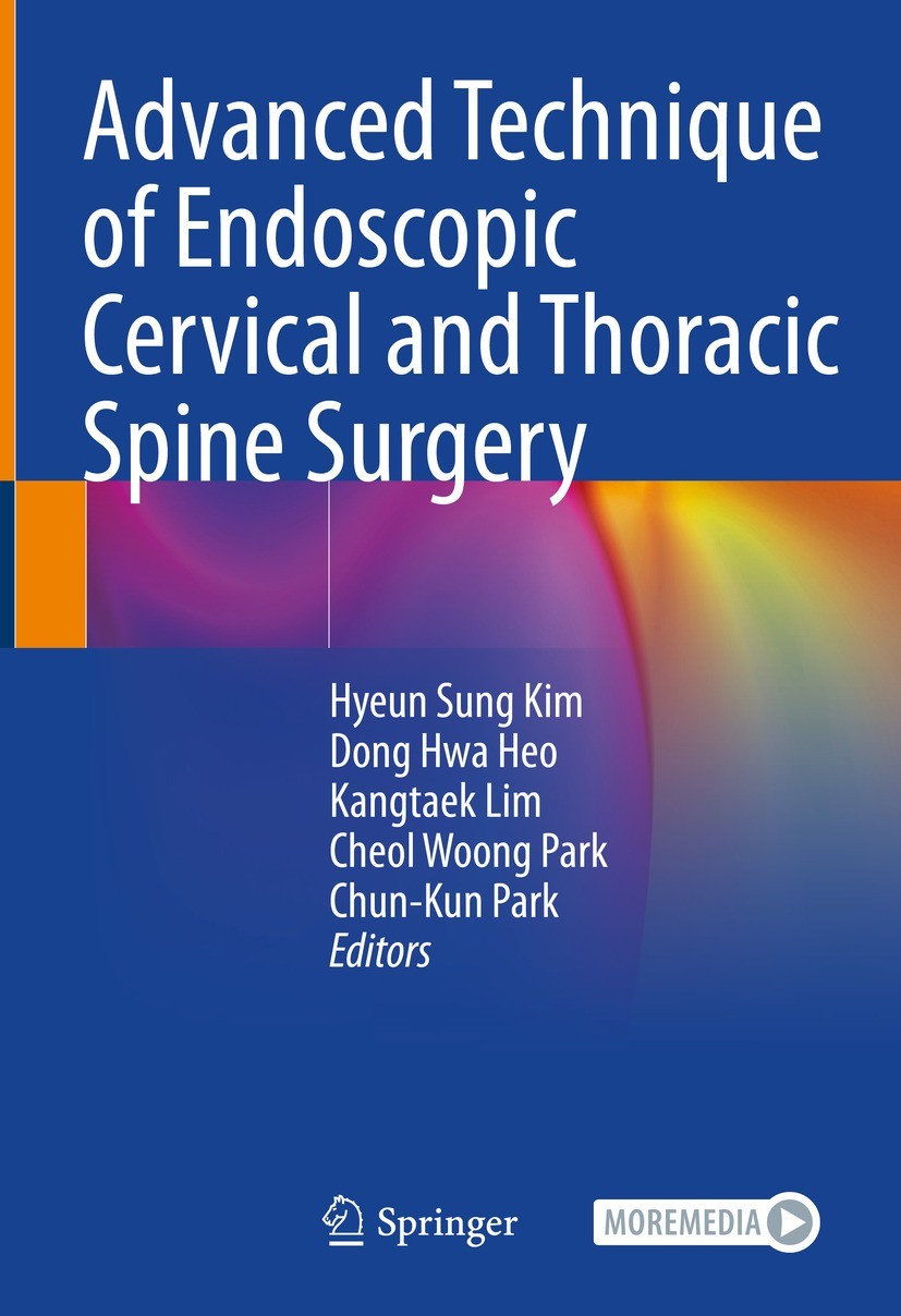 Titlebook: Advanced Technique of Endoscopic Cervical and Thoracic Spine Surgery; Hyeun Sung Kim,Dong Hwa Heo,Chun-Kun Park Book 2023 The Editor(s) (i Titlebook: Advanced Technique of Endoscopic Cervical and Thoracic Spine Surgery; Hyeun Sung Kim,Dong Hwa Heo,Chun-Kun Park Book 2023 The Editor(s) (i