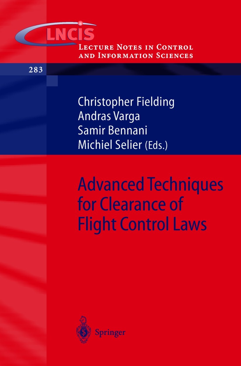 Titlebook: Advanced Techniques for Clearance of Flight Control Laws; Christopher Fielding,Andras Varga,Michiel Selier Book 2002 Springer-Verlag Berli Titlebook: Advanced Techniques for Clearance of Flight Control Laws; Christopher Fielding,Andras Varga,Michiel Selier Book 2002 Springer-Verlag Berli