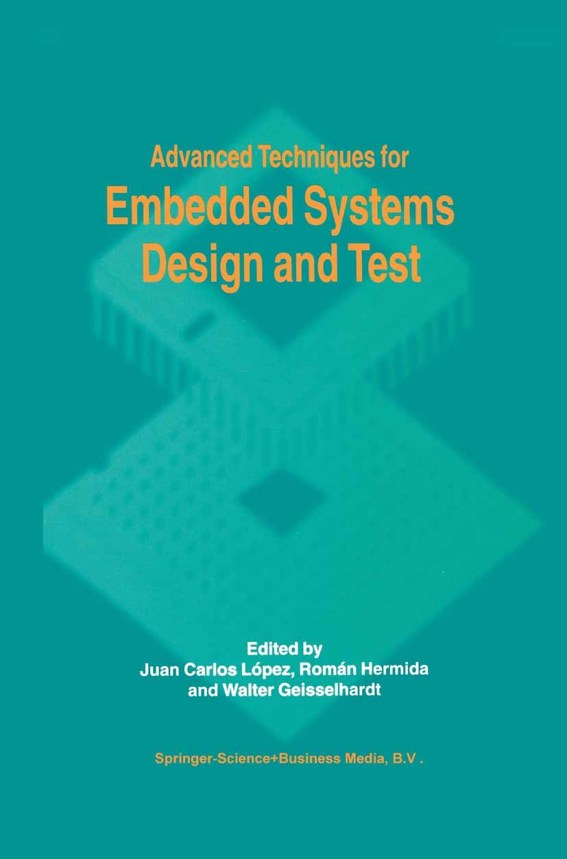 Titlebook: Advanced Techniques for Embedded Systems Design and Test; Juan Carlos López,Román Hermida,Walter Geisselhard Book 1998 Springer Science+Bu Titlebook: Advanced Techniques for Embedded Systems Design and Test; Juan Carlos López,Román Hermida,Walter Geisselhard Book 1998 Springer Science+Bu