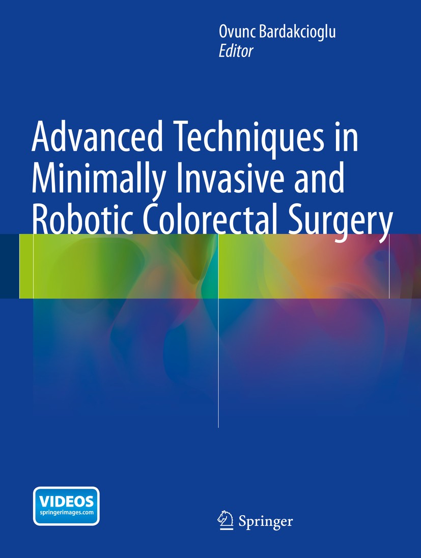 Titlebook: Advanced Techniques in Minimally Invasive and Robotic Colorectal Surgery; Ovunc Bardakcioglu Book 20151st edition Springer Science+Busines Titlebook: Advanced Techniques in Minimally Invasive and Robotic Colorectal Surgery; Ovunc Bardakcioglu Book 20151st edition Springer Science+Busines