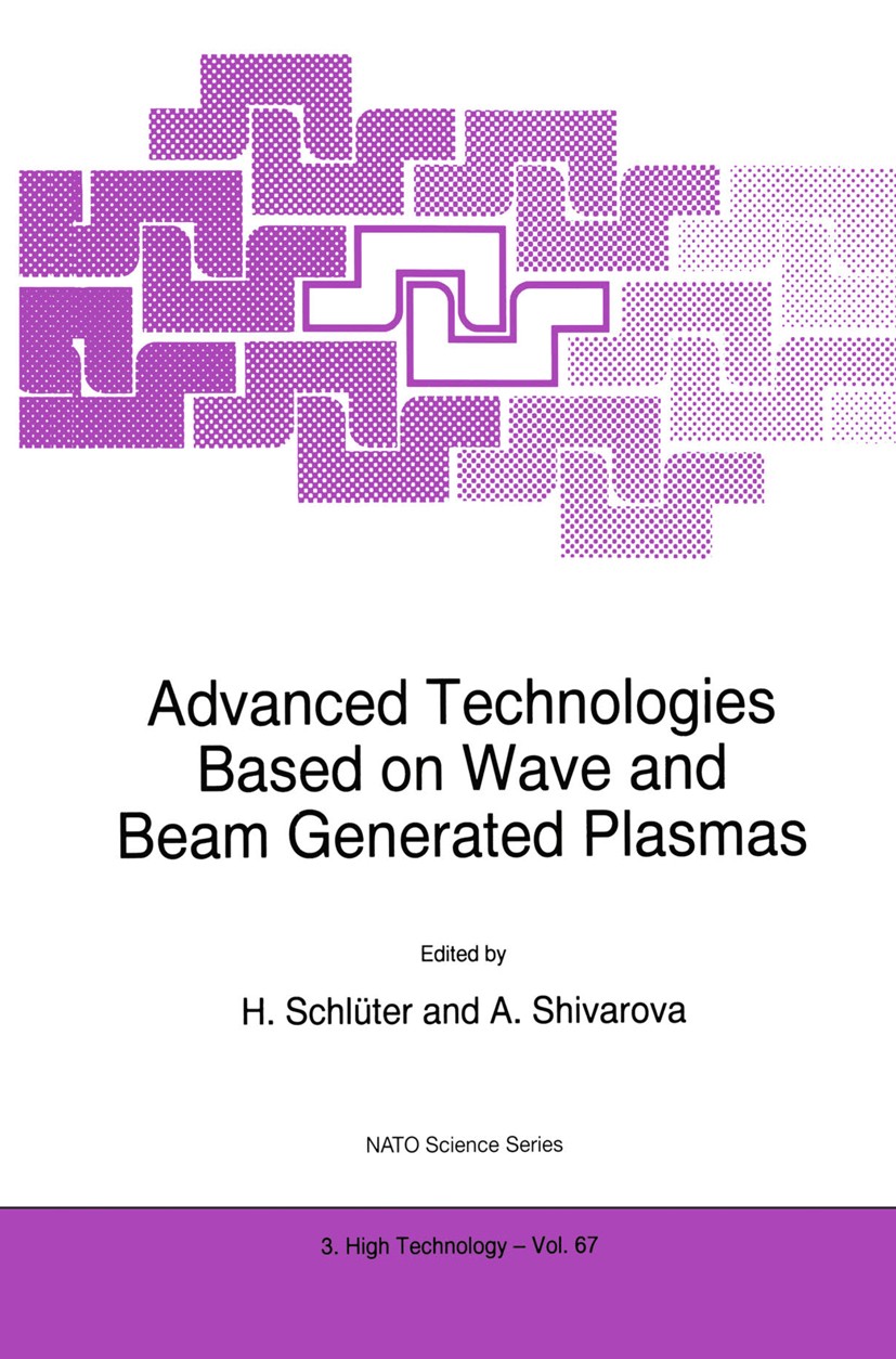 Titlebook: Advanced Technologies Based on Wave and Beam Generated Plasmas; H. Schlüter,A. Shivarova Book 1999 Springer Science+Business Media Dordrec Titlebook: Advanced Technologies Based on Wave and Beam Generated Plasmas; H. Schlüter,A. Shivarova Book 1999 Springer Science+Business Media Dordrec