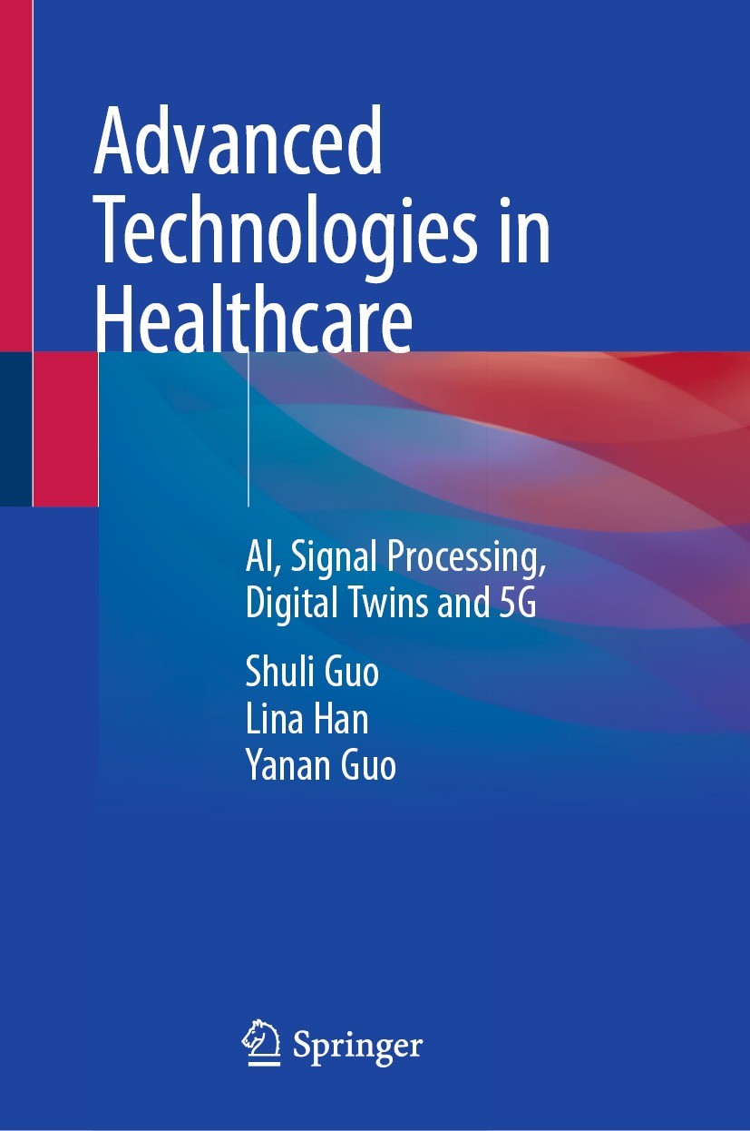 Titlebook: Advanced Technologies in Healthcare; AI, Signal Processin Shuli Guo,Lina Han,Yanan Guo Book 2023 The Editor(s) (if applicable) and The Auth Titlebook: Advanced Technologies in Healthcare; AI, Signal Processin Shuli Guo,Lina Han,Yanan Guo Book 2023 The Editor(s) (if applicable) and The Auth