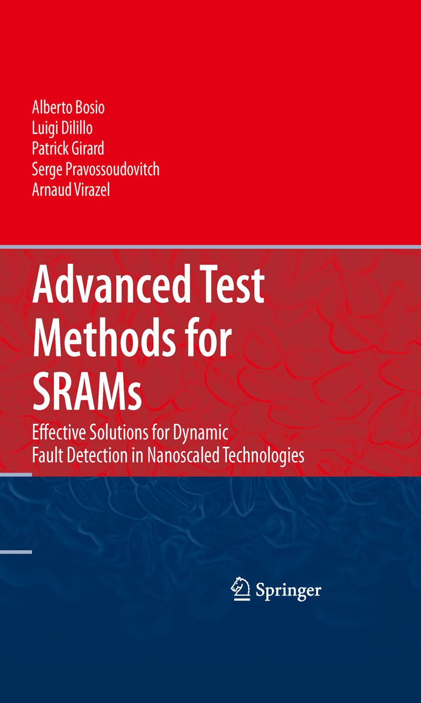 Titlebook: Advanced Test Methods for SRAMs; Effective Solutions Alberto Bosio,Luigi Dilillo,Arnaud Virazel Book 2010 Springer-Verlag US 2010 Dynamic Titlebook: Advanced Test Methods for SRAMs; Effective Solutions Alberto Bosio,Luigi Dilillo,Arnaud Virazel Book 2010 Springer-Verlag US 2010 Dynamic