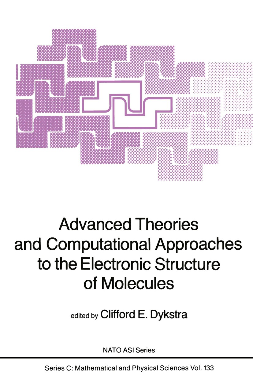 Titlebook: Advanced Theories and Computational Approaches to the Electronic Structure of Molecules; Clifford E. Dykstra Book 1984 D. Reidel Publishin Titlebook: Advanced Theories and Computational Approaches to the Electronic Structure of Molecules; Clifford E. Dykstra Book 1984 D. Reidel Publishin