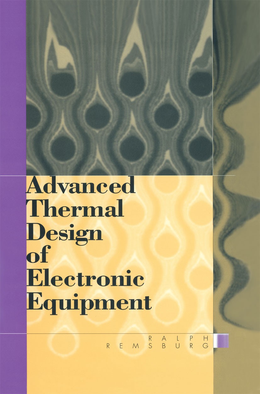 Titlebook: Advanced Thermal Design of Electronic Equipment; Ralph Remsburg Book 1998 Chapman & Hall 1998 Phase.heat transfer.material.performance.rel Titlebook: Advanced Thermal Design of Electronic Equipment; Ralph Remsburg Book 1998 Chapman & Hall 1998 Phase.heat transfer.material.performance.rel