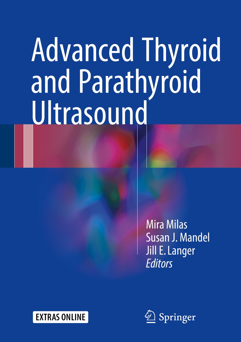 Titlebook: Advanced Thyroid and Parathyroid Ultrasound; Mira Milas,Susan J. Mandel,Jill E. Langer Book 2017 Springer International Publishing Switzer Titlebook: Advanced Thyroid and Parathyroid Ultrasound; Mira Milas,Susan J. Mandel,Jill E. Langer Book 2017 Springer International Publishing Switzer