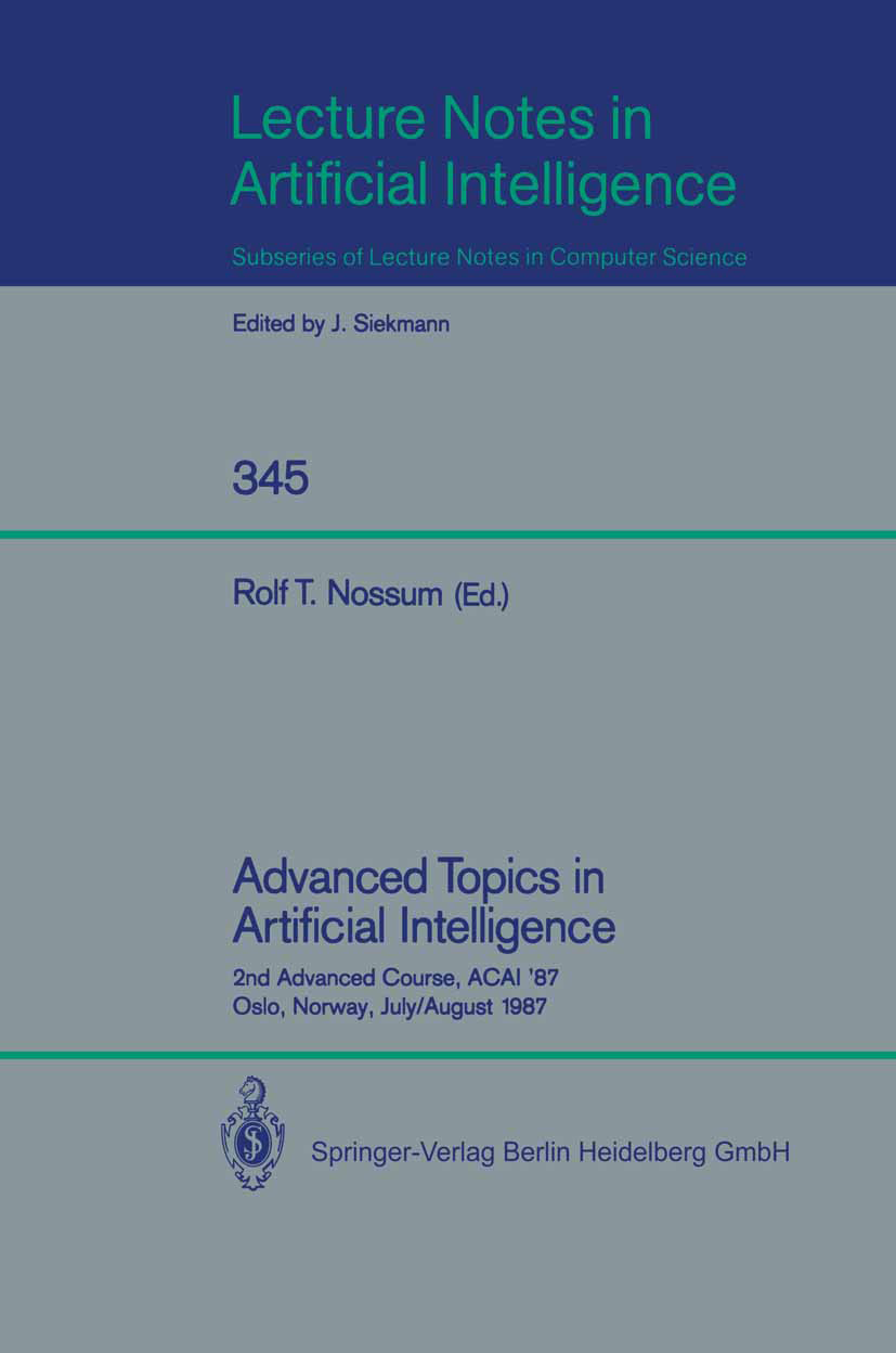 Titlebook: Advanced Topics in Artificial Intelligence; 2nd Advanced Course, Rolf T. Nossum Conference proceedings 1988 Springer-Verlag Berlin Heidelbe Titlebook: Advanced Topics in Artificial Intelligence; 2nd Advanced Course, Rolf T. Nossum Conference proceedings 1988 Springer-Verlag Berlin Heidelbe