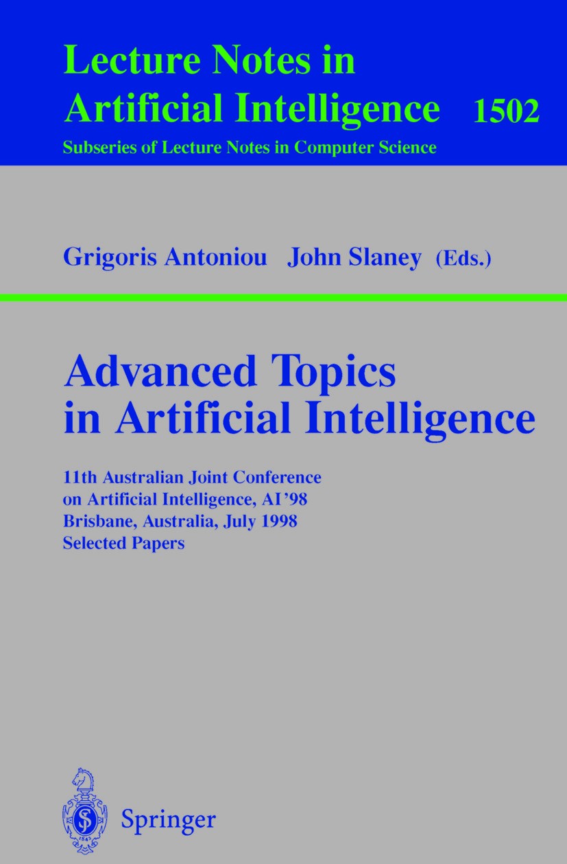 Titlebook: Advanced Topics in Artificial Intelligence; 11th Australian Join Grigoris Antoniou,John Slaney Conference proceedings 1998 Springer-Verlag Titlebook: Advanced Topics in Artificial Intelligence; 11th Australian Join Grigoris Antoniou,John Slaney Conference proceedings 1998 Springer-Verlag