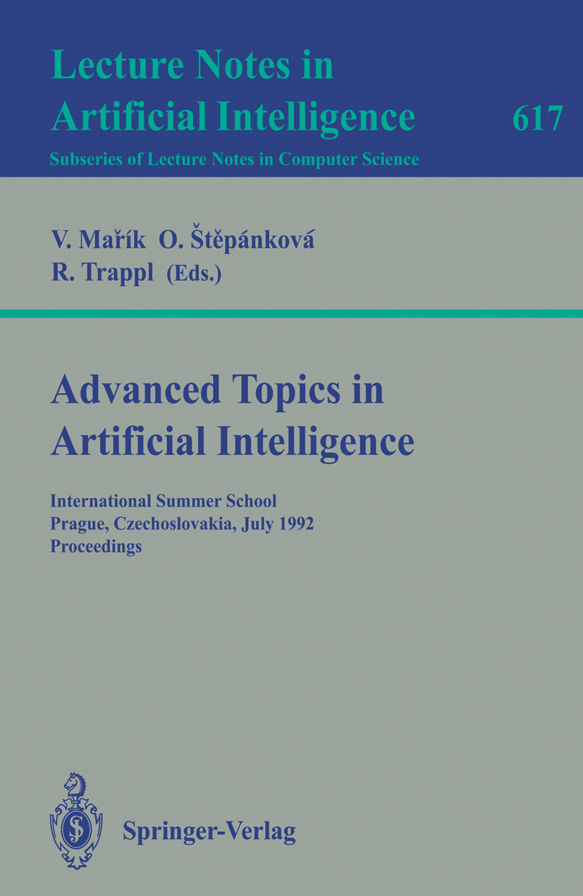 Titlebook: Advanced Topics in Artificial Intelligence; International Summer Vladimír Mřrík,Olga Štěpánková,Rorbert Trappl Conference proceedings 1992 Titlebook: Advanced Topics in Artificial Intelligence; International Summer Vladimír Mřrík,Olga Štěpánková,Rorbert Trappl Conference proceedings 1992