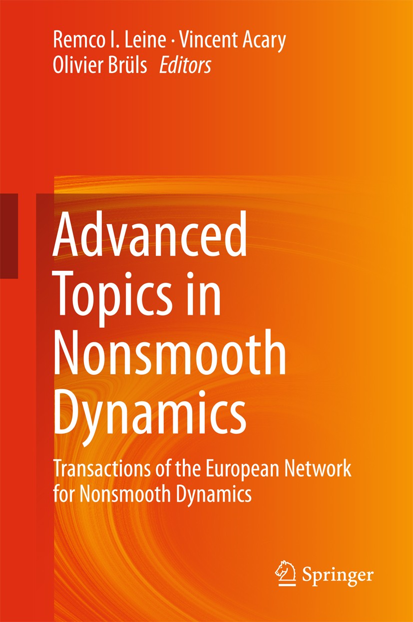 Titlebook: Advanced Topics in Nonsmooth Dynamics; Transactions of the Remco Leine,Vincent Acary,Olivier Brüls Book 2018 Springer International Publis Titlebook: Advanced Topics in Nonsmooth Dynamics; Transactions of the Remco Leine,Vincent Acary,Olivier Brüls Book 2018 Springer International Publis