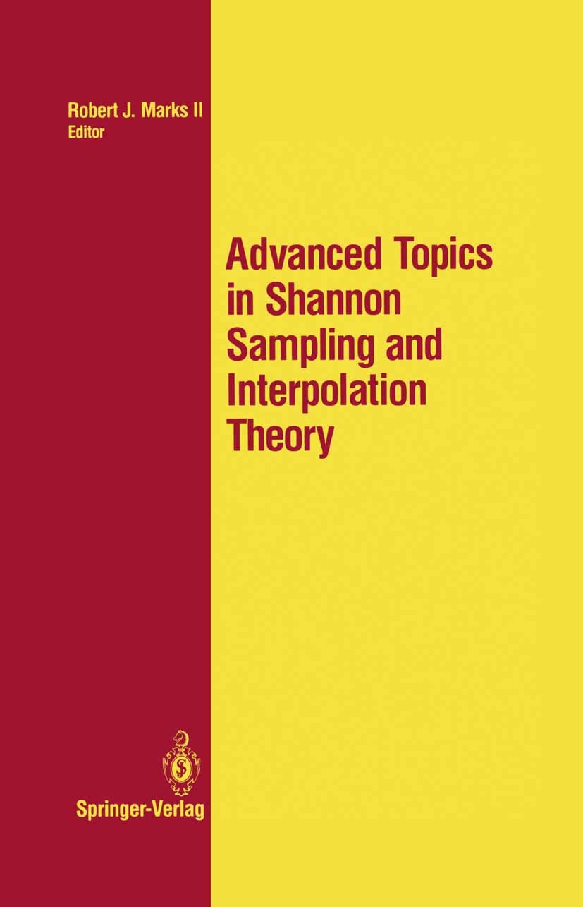 Titlebook: Advanced Topics in Shannon Sampling and Interpolation Theory; Robert J. Marks Textbook 1993 Springer-Verlag New York, Inc. 1993 Extension. Titlebook: Advanced Topics in Shannon Sampling and Interpolation Theory; Robert J. Marks Textbook 1993 Springer-Verlag New York, Inc. 1993 Extension.