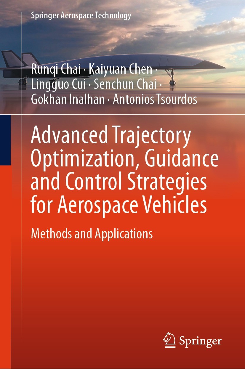 Titlebook: Advanced Trajectory Optimization, Guidance and Control Strategies for Aerospace Vehicles; Methods and Applicat Runqi Chai,Kaiyuan Chen,Anto Titlebook: Advanced Trajectory Optimization, Guidance and Control Strategies for Aerospace Vehicles; Methods and Applicat Runqi Chai,Kaiyuan Chen,Anto