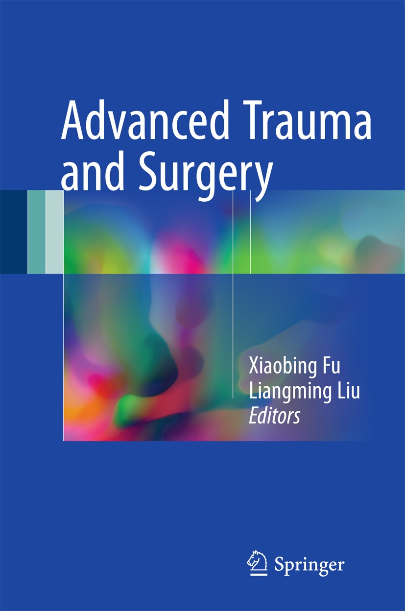 Titlebook: Advanced Trauma and Surgery; Xiaobing Fu,Liangming Liu Book 2017 Springer Nature Singapore Pte Ltd. 2017 severe trauma.trauma-induced coag Titlebook: Advanced Trauma and Surgery; Xiaobing Fu,Liangming Liu Book 2017 Springer Nature Singapore Pte Ltd. 2017 severe trauma.trauma-induced coag