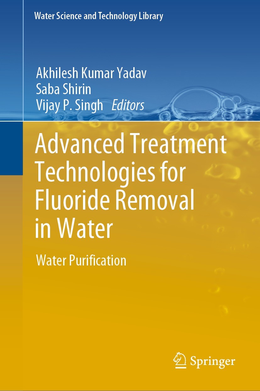 Titlebook: Advanced Treatment Technologies for Fluoride Removal in Water; Water Purification Akhilesh Kumar Yadav,Saba Shirin,Vijay P. Singh Book 2023 Titlebook: Advanced Treatment Technologies for Fluoride Removal in Water; Water Purification Akhilesh Kumar Yadav,Saba Shirin,Vijay P. Singh Book 2023