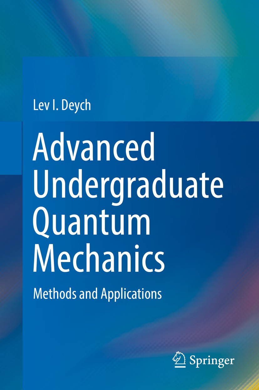 Titlebook: Advanced Undergraduate Quantum Mechanics; Methods and Applicat Lev I. Deych Textbook 2018 Springer International Publishing AG, part of Spr Titlebook: Advanced Undergraduate Quantum Mechanics; Methods and Applicat Lev I. Deych Textbook 2018 Springer International Publishing AG, part of Spr