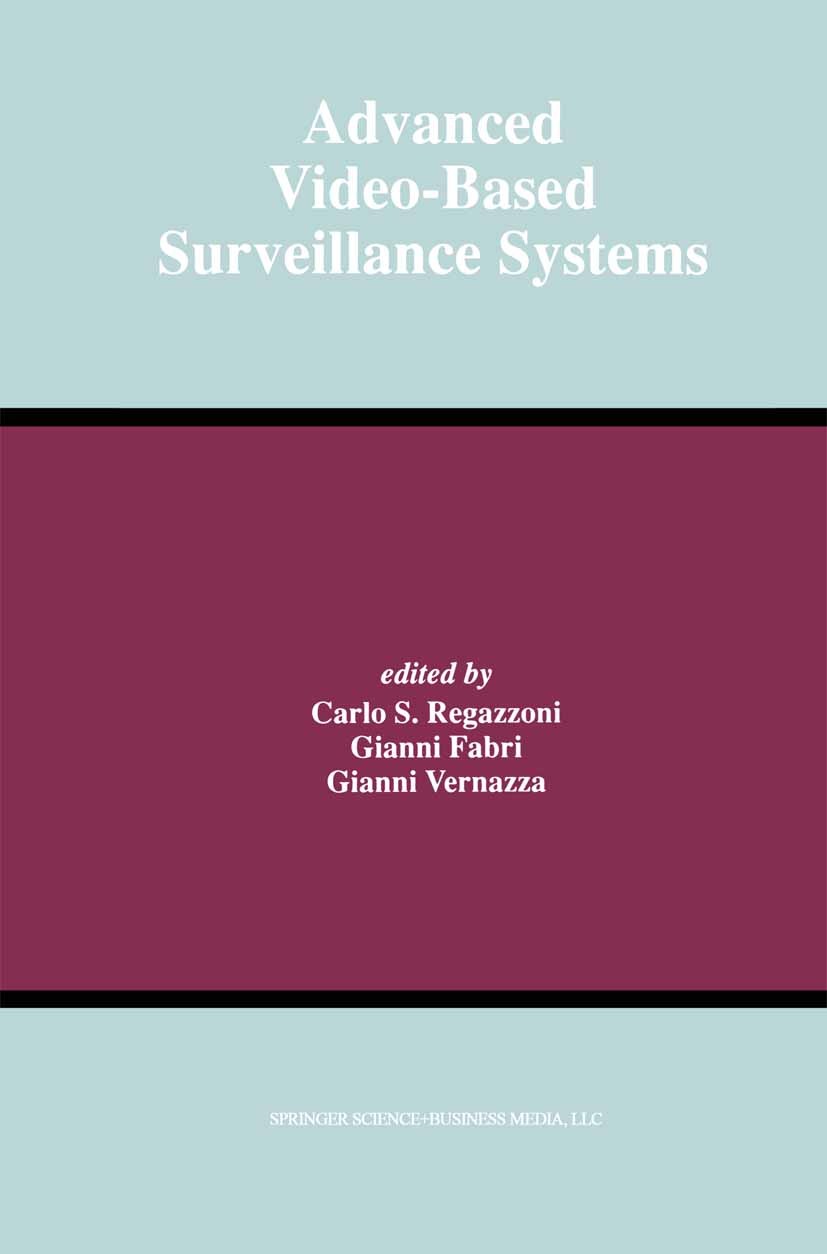 Titlebook: Advanced Video-Based Surveillance Systems; Carlo S. Regazzoni,Gianni Fabri,Gianni Vernazza Book 1999 Springer Science+Business Media New Y Titlebook: Advanced Video-Based Surveillance Systems; Carlo S. Regazzoni,Gianni Fabri,Gianni Vernazza Book 1999 Springer Science+Business Media New Y