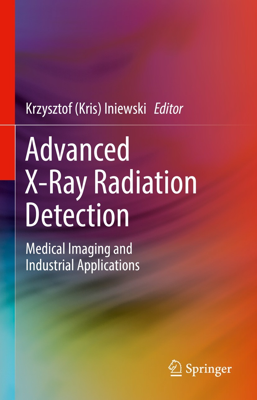 Titlebook: Advanced X-Ray Radiation Detection:; Medical Imaging and Krzysztof (Kris) Iniewski Book 2023 The Editor(s) (if applicable) and The Author( Titlebook: Advanced X-Ray Radiation Detection:; Medical Imaging and Krzysztof (Kris) Iniewski Book 2023 The Editor(s) (if applicable) and The Author(