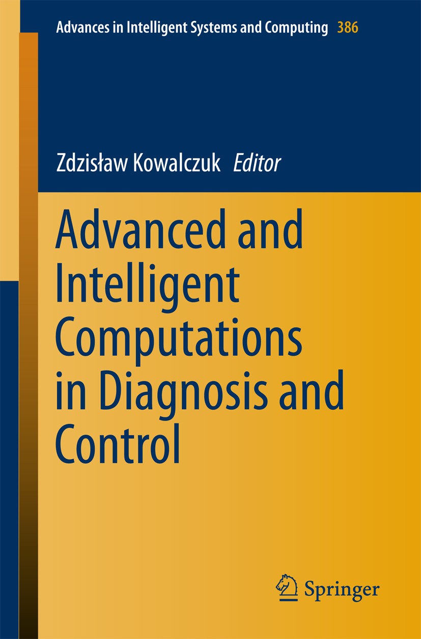 Titlebook: Advanced and Intelligent Computations in Diagnosis and Control; Zdzisław Kowalczuk Conference proceedings 2016 Springer International Publ Titlebook: Advanced and Intelligent Computations in Diagnosis and Control; Zdzisław Kowalczuk Conference proceedings 2016 Springer International Publ