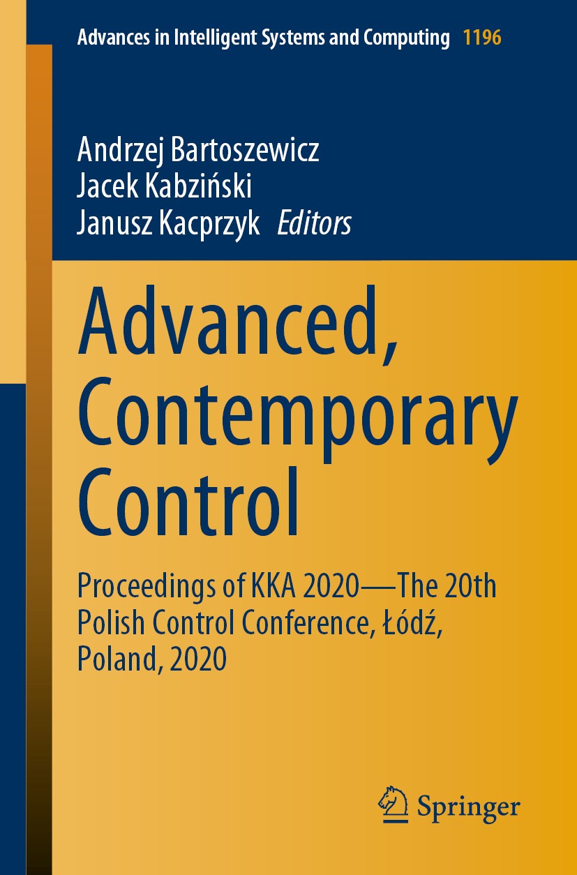 Titlebook: Advanced, Contemporary Control; Proceedings of KKA 2 Andrzej Bartoszewicz,Jacek Kabziński,Janusz Kacprz Conference proceedings 2020 Springe Titlebook: Advanced, Contemporary Control; Proceedings of KKA 2 Andrzej Bartoszewicz,Jacek Kabziński,Janusz Kacprz Conference proceedings 2020 Springe