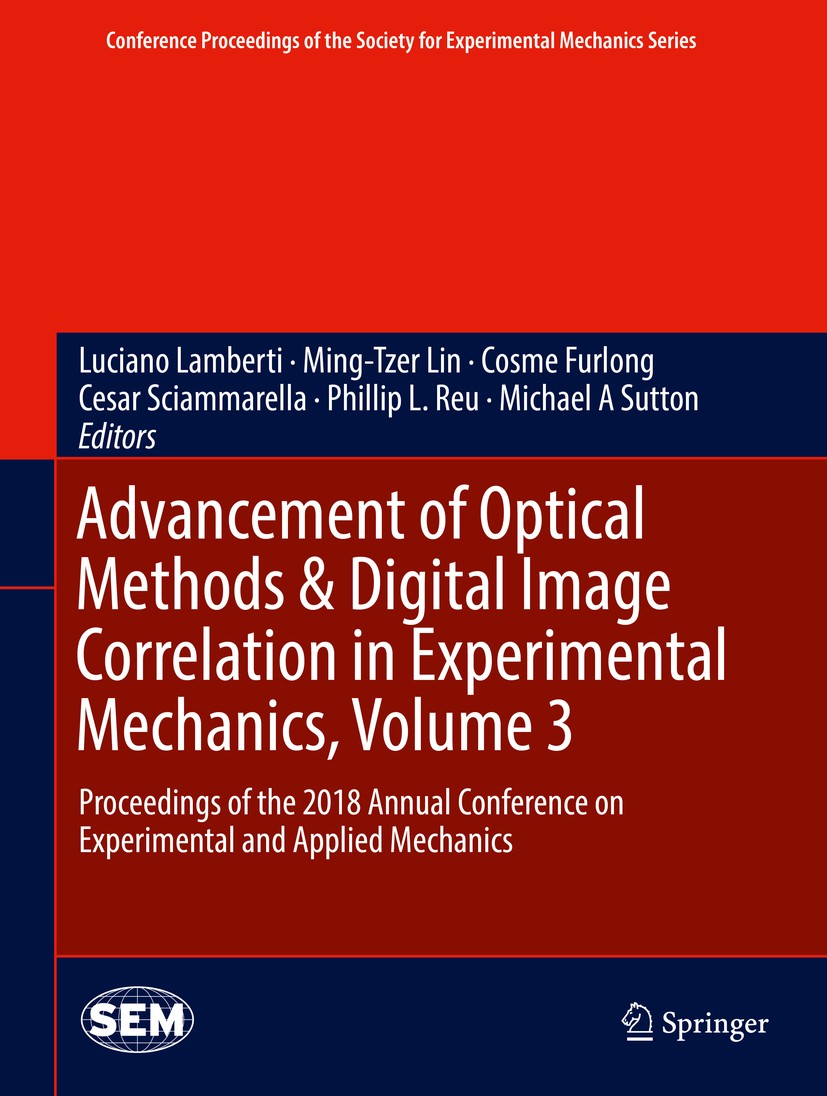 Titlebook: Advancement of Optical Methods & Digital Image Correlation in Experimental Mechanics, Volume 3; Proceedings of the 2 Luciano Lamberti,Ming- Titlebook: Advancement of Optical Methods & Digital Image Correlation in Experimental Mechanics, Volume 3; Proceedings of the 2 Luciano Lamberti,Ming-