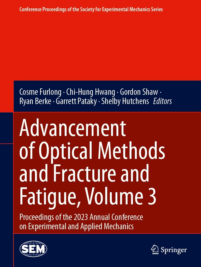 Titlebook: Advancement of Optical Methods and Fracture and Fatigue, Volume 3; Proceedings of the 2 Cosme Furlong,Chi-Hung Hwang,Shelby Hutchens Confer Titlebook: Advancement of Optical Methods and Fracture and Fatigue, Volume 3; Proceedings of the 2 Cosme Furlong,Chi-Hung Hwang,Shelby Hutchens Confer