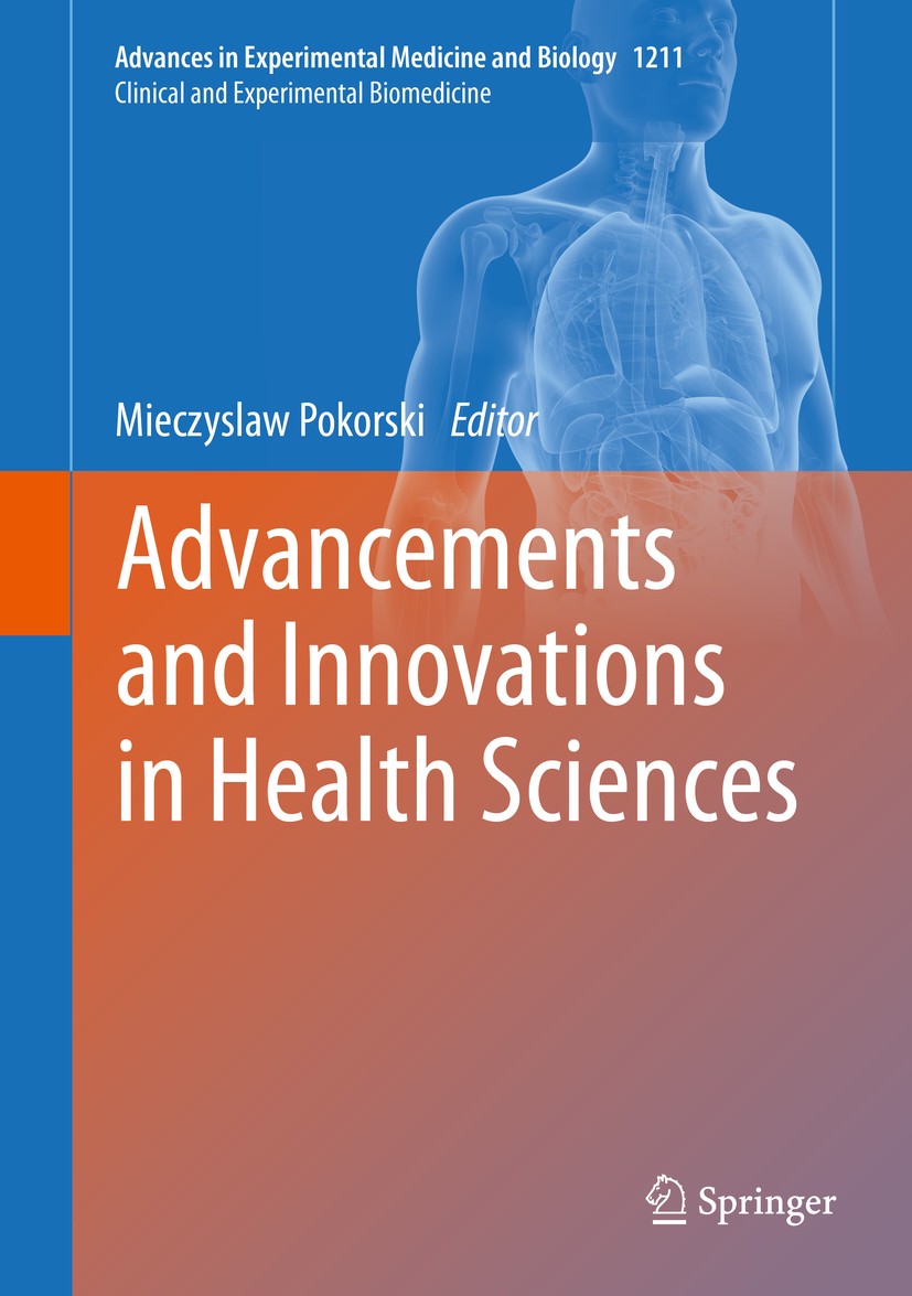 Titlebook: Advancements and Innovations in Health Sciences; Mieczyslaw Pokorski Book 2019 The Editor(s) (if applicable) and The Author(s), under excl Titlebook: Advancements and Innovations in Health Sciences; Mieczyslaw Pokorski Book 2019 The Editor(s) (if applicable) and The Author(s), under excl