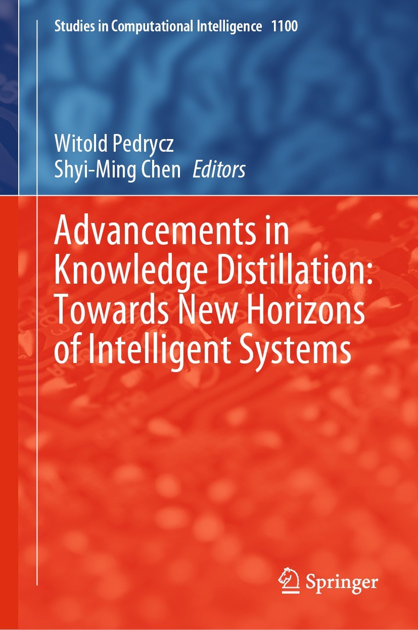 Titlebook: Advancements in Knowledge Distillation: Towards New Horizons of Intelligent Systems; Witold Pedrycz,Shyi-Ming Chen Book 2023 The Editor(s) Titlebook: Advancements in Knowledge Distillation: Towards New Horizons of Intelligent Systems; Witold Pedrycz,Shyi-Ming Chen Book 2023 The Editor(s)