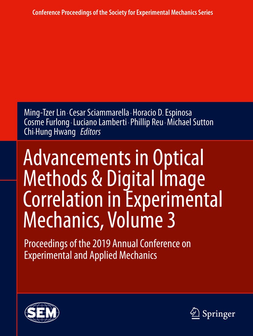 Titlebook: Advancements in Optical Methods & Digital Image Correlation in Experimental Mechanics, Volume 3; Proceedings of the 2 Ming-Tzer Lin,Cesar S Titlebook: Advancements in Optical Methods & Digital Image Correlation in Experimental Mechanics, Volume 3; Proceedings of the 2 Ming-Tzer Lin,Cesar S