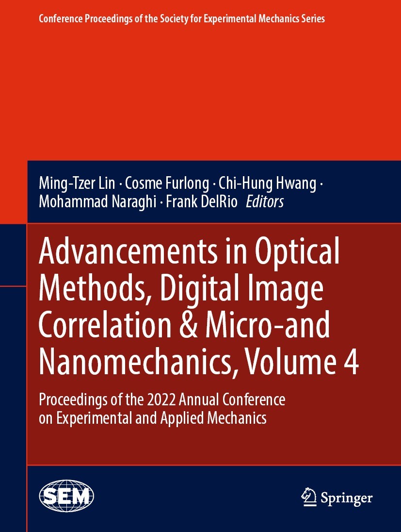 Titlebook: Advancements in Optical Methods, Digital Image Correlation & Micro-and Nanomechanics, Volume 4; Proceedings of the 2 Ming-Tzer Lin,Cosme Fu Titlebook: Advancements in Optical Methods, Digital Image Correlation & Micro-and Nanomechanics, Volume 4; Proceedings of the 2 Ming-Tzer Lin,Cosme Fu