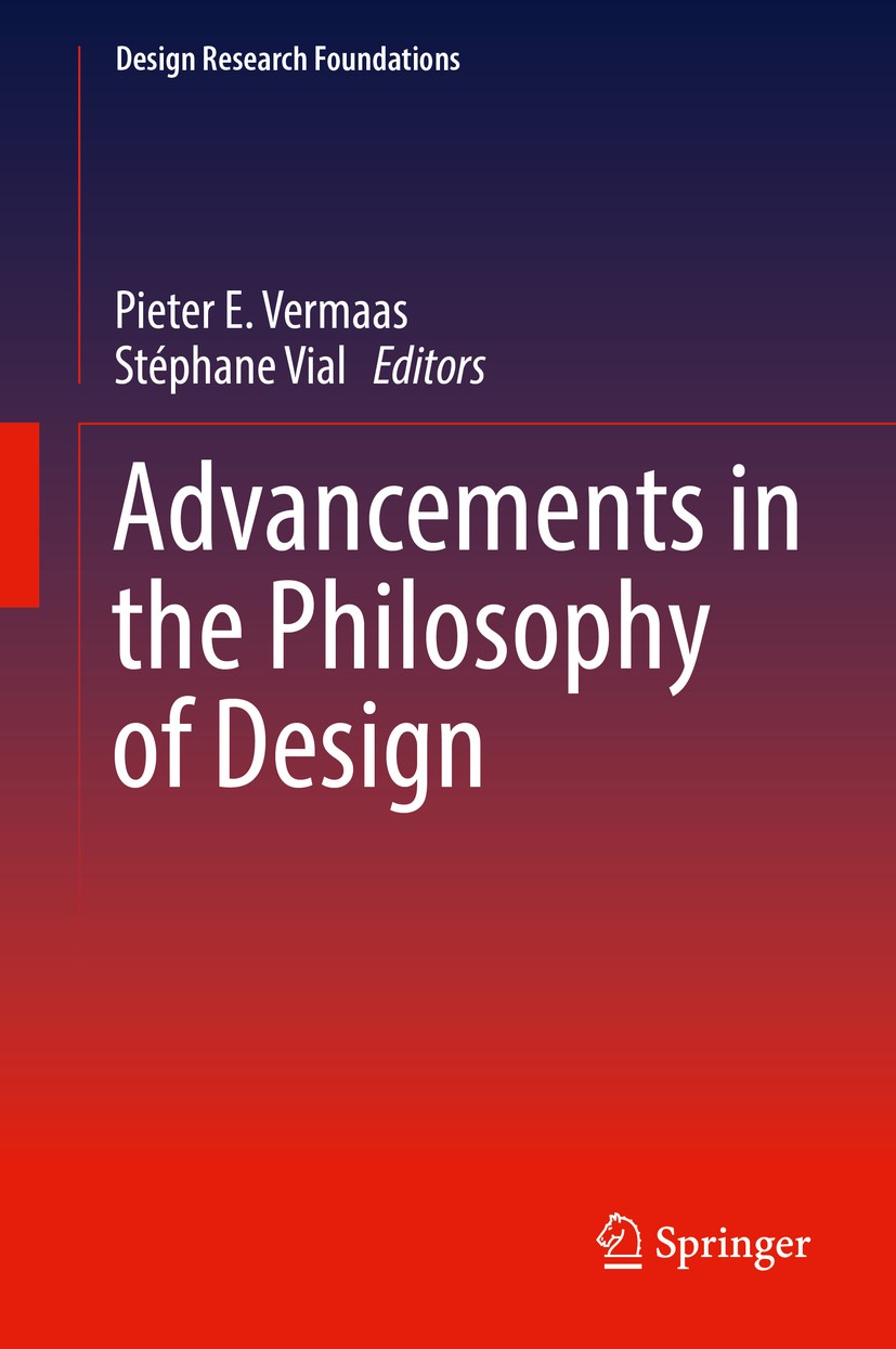Titlebook: Advancements in the Philosophy of Design; Pieter E. Vermaas,Stéphane Vial Book 2018 Springer International Publishing AG 2018 Aesthetics o Titlebook: Advancements in the Philosophy of Design; Pieter E. Vermaas,Stéphane Vial Book 2018 Springer International Publishing AG 2018 Aesthetics o