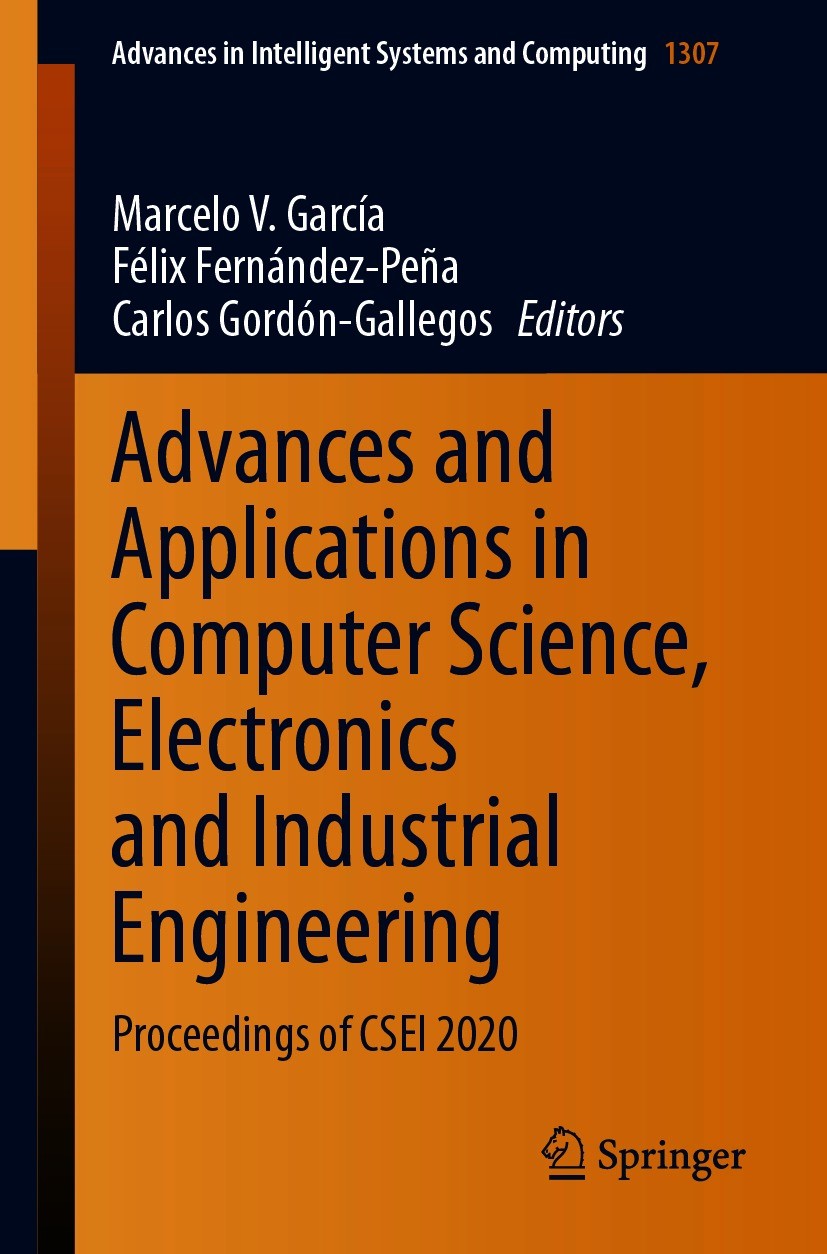 Titlebook: Advances and Applications in Computer Science, Electronics and Industrial Engineering; Proceedings of CSEI Marcelo V. García,Félix Fernánd Titlebook: Advances and Applications in Computer Science, Electronics and Industrial Engineering; Proceedings of CSEI Marcelo V. García,Félix Fernánd