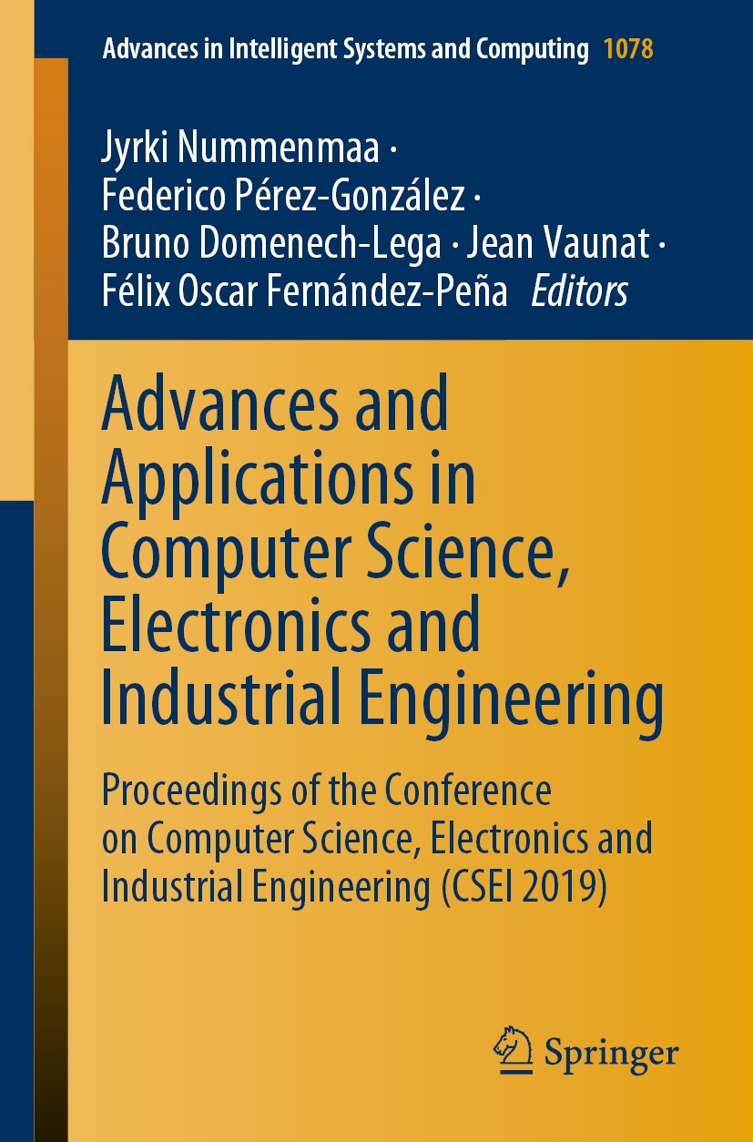Titlebook: Advances and Applications in Computer Science, Electronics and Industrial Engineering; Proceedings of the C Jyrki Nummenmaa,Federico Pérez- Titlebook: Advances and Applications in Computer Science, Electronics and Industrial Engineering; Proceedings of the C Jyrki Nummenmaa,Federico Pérez-
