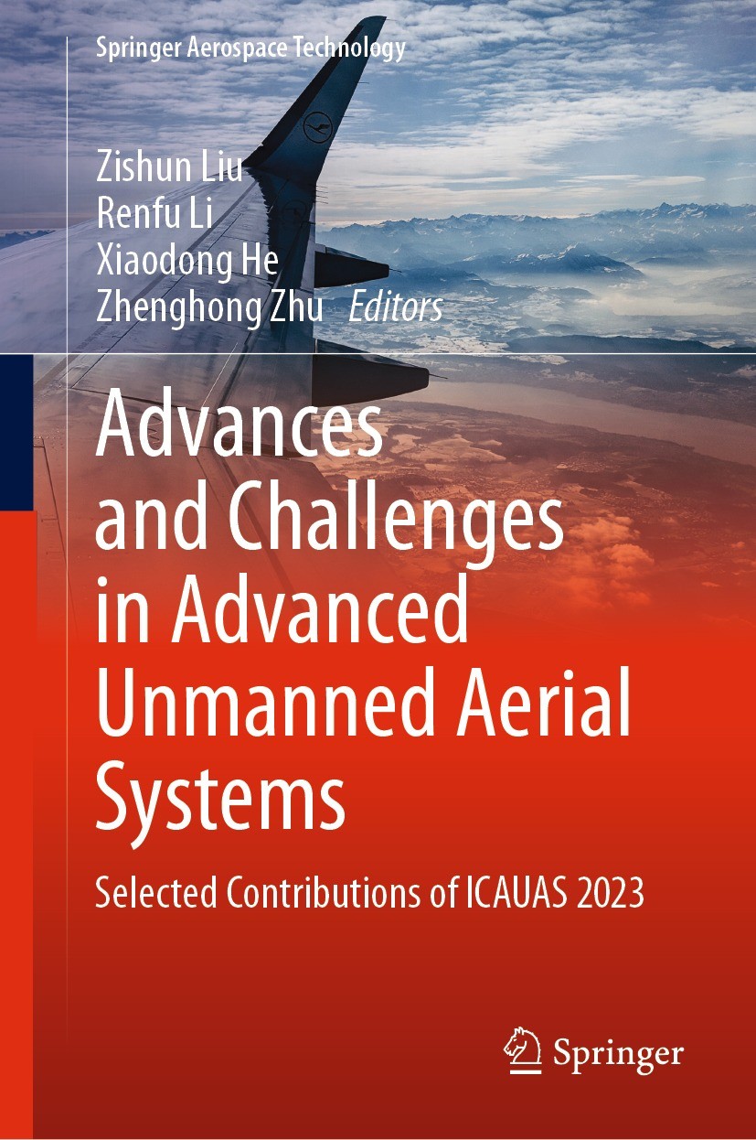 Titlebook: Advances and Challenges in Advanced Unmanned Aerial Systems; Selected Contributio Zishun Liu,Renfu Li,Zhenghong Zhu Book 2024 The Editor(s) Titlebook: Advances and Challenges in Advanced Unmanned Aerial Systems; Selected Contributio Zishun Liu,Renfu Li,Zhenghong Zhu Book 2024 The Editor(s)