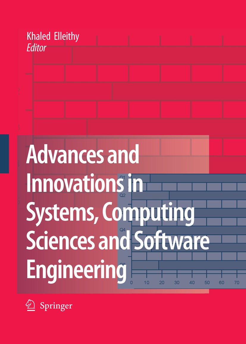 Titlebook: Advances and Innovations in Systems, Computing Sciences and Software Engineering; Khaled Elleithy Conference proceedings 2007 Springer Sci Titlebook: Advances and Innovations in Systems, Computing Sciences and Software Engineering; Khaled Elleithy Conference proceedings 2007 Springer Sci