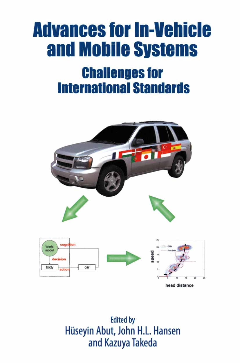 Titlebook: Advances for In-Vehicle and Mobile Systems; Challenges for Inter Héseyin Abut,John H. L. Hansen,Kazuya Takeda Book 2007 Springer-Verlag US Titlebook: Advances for In-Vehicle and Mobile Systems; Challenges for Inter Héseyin Abut,John H. L. Hansen,Kazuya Takeda Book 2007 Springer-Verlag US