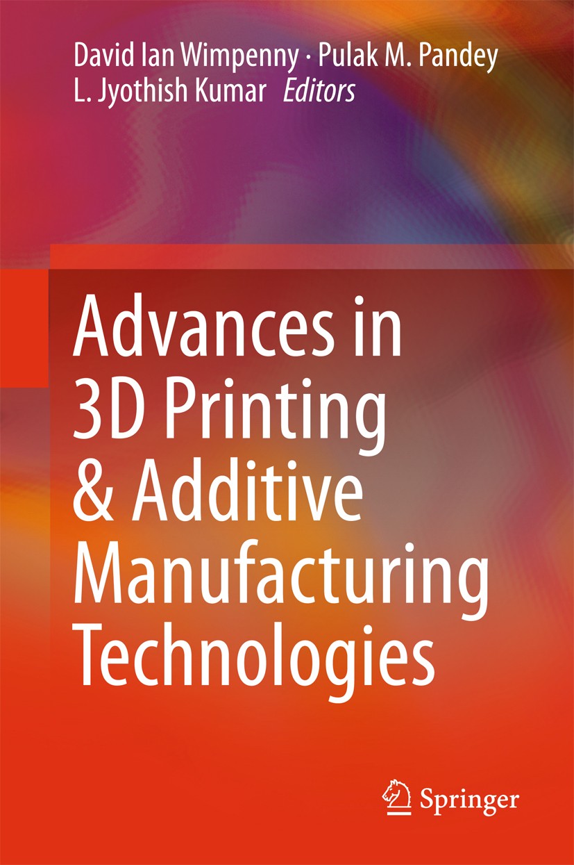 Titlebook: Advances in 3D Printing & Additive Manufacturing Technologies; David Ian Wimpenny,Pulak M. Pandey,L. Jyothish Kum Book 2017 Springer Scien Titlebook: Advances in 3D Printing & Additive Manufacturing Technologies; David Ian Wimpenny,Pulak M. Pandey,L. Jyothish Kum Book 2017 Springer Scien