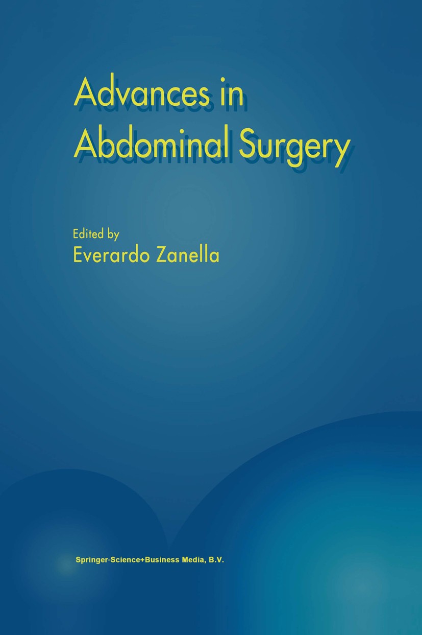 Titlebook: Advances in Abdominal Surgery; Everardo Zanella (Professor of Surgery and Chairma Book 1999 Springer Science+Business Media Dordrecht 1999 Titlebook: Advances in Abdominal Surgery; Everardo Zanella (Professor of Surgery and Chairma Book 1999 Springer Science+Business Media Dordrecht 1999