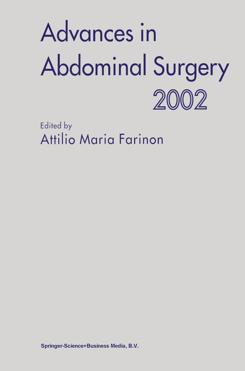Titlebook: Advances in Abdominal Surgery 2002; Attilio Maria Farinon (Professor of Surgery and Ch Book 2002 Springer Science+Business Media Dordrecht Titlebook: Advances in Abdominal Surgery 2002; Attilio Maria Farinon (Professor of Surgery and Ch Book 2002 Springer Science+Business Media Dordrecht