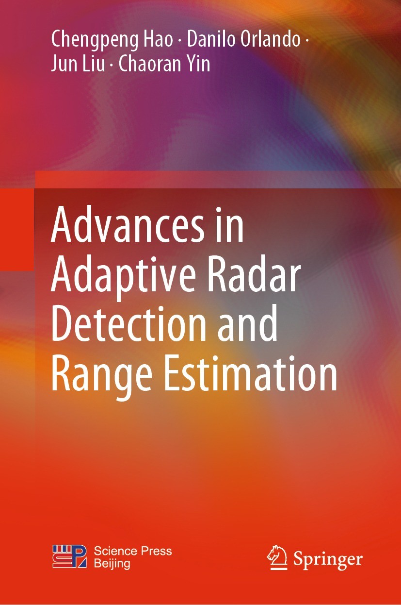 Titlebook: Advances in Adaptive Radar Detection and Range Estimation; Chengpeng Hao,Danilo Orlando,Chaoran Yin Book 2022 Science Press 2022 adaptive Titlebook: Advances in Adaptive Radar Detection and Range Estimation; Chengpeng Hao,Danilo Orlando,Chaoran Yin Book 2022 Science Press 2022 adaptive
