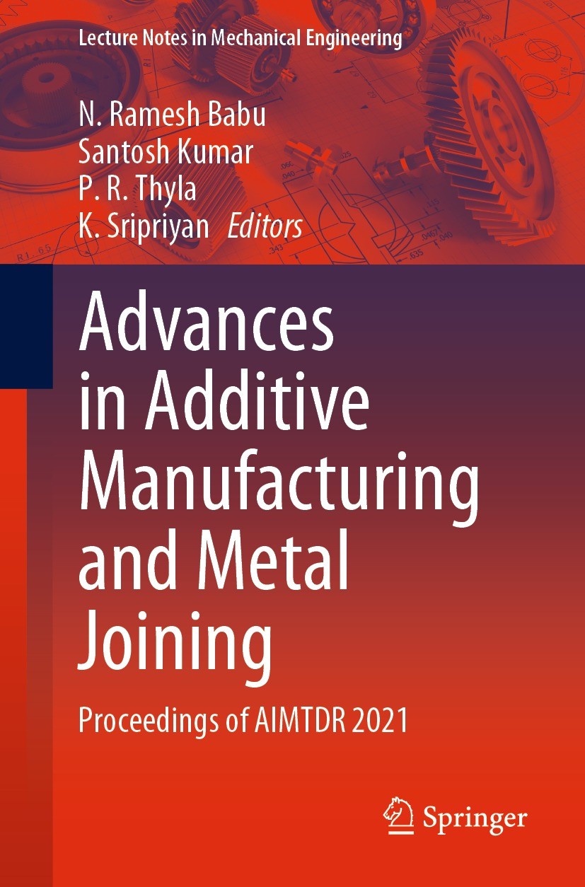 Titlebook: Advances in Additive Manufacturing and Metal Joining; Proceedings of AIMTD N. Ramesh Babu,Santosh Kumar,K. Sripriyan Conference proceedings Titlebook: Advances in Additive Manufacturing and Metal Joining; Proceedings of AIMTD N. Ramesh Babu,Santosh Kumar,K. Sripriyan Conference proceedings