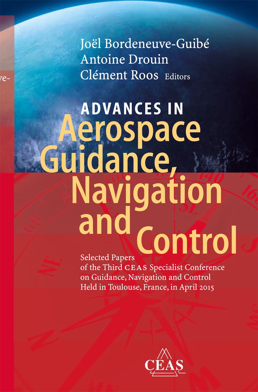 Titlebook: Advances in Aerospace Guidance, Navigation and Control; Selected Papers of t Joël Bordeneuve-Guibé,Antoine Drouin,Clément Roos Conference p Titlebook: Advances in Aerospace Guidance, Navigation and Control; Selected Papers of t Joël Bordeneuve-Guibé,Antoine Drouin,Clément Roos Conference p