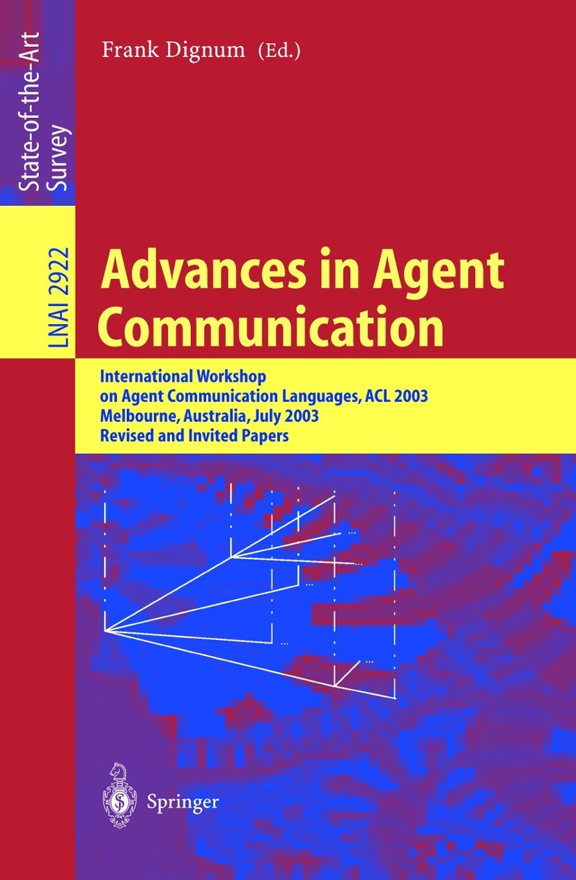 Titlebook: Advances in Agent Communication; International Worksh Frank Dignum Conference proceedings 2004 Springer-Verlag Berlin Heidelberg 2004 agent Titlebook: Advances in Agent Communication; International Worksh Frank Dignum Conference proceedings 2004 Springer-Verlag Berlin Heidelberg 2004 agent