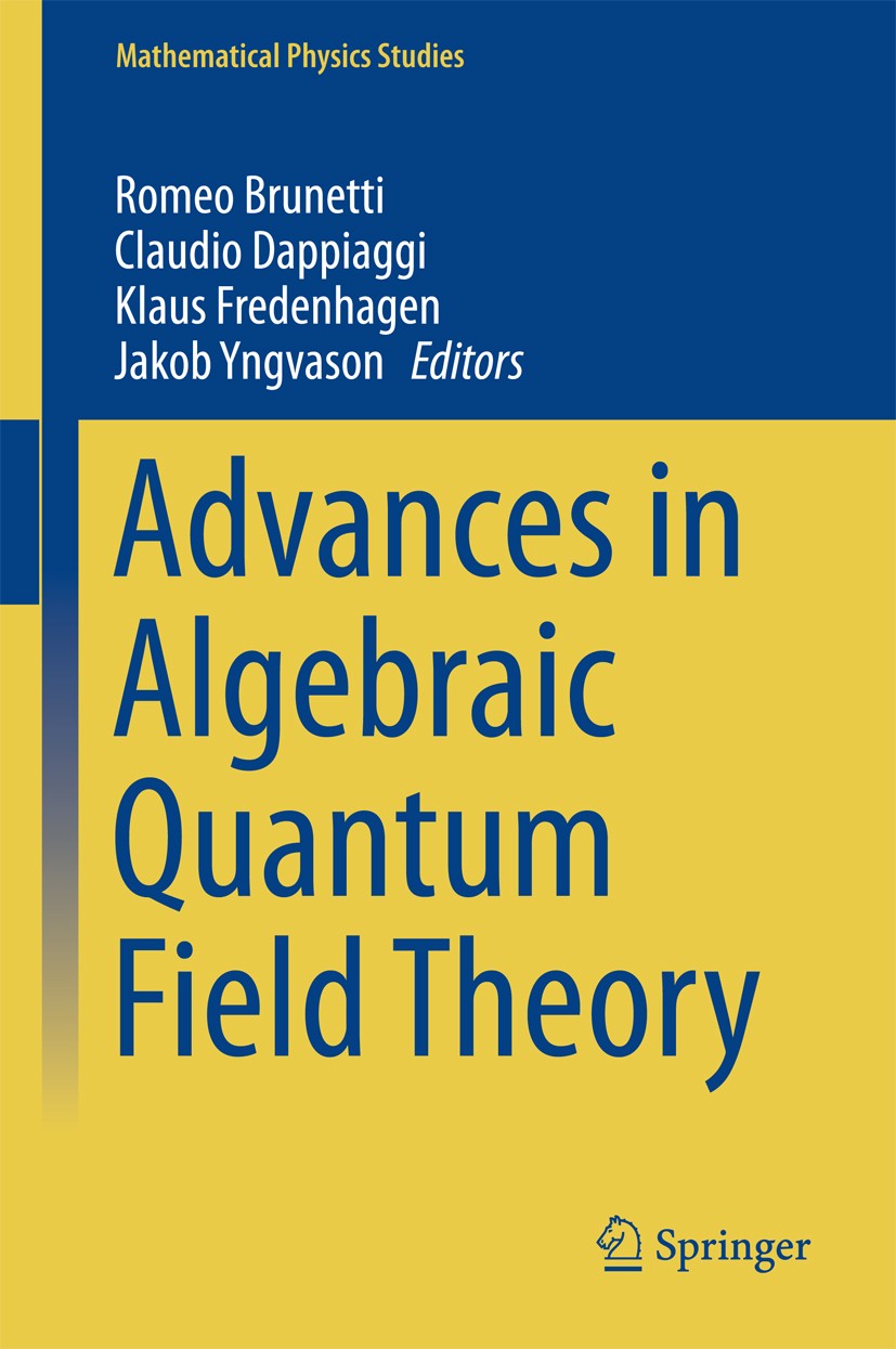 Titlebook: Advances in Algebraic Quantum Field Theory; Romeo Brunetti,Claudio Dappiaggi,Jakob Yngvason Book 2015 Springer International Publishing Sw Titlebook: Advances in Algebraic Quantum Field Theory; Romeo Brunetti,Claudio Dappiaggi,Jakob Yngvason Book 2015 Springer International Publishing Sw
