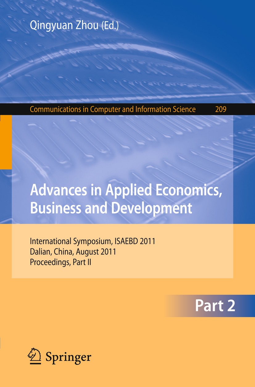 Titlebook: Advances in Applied Economics, Business and Development; International Sympos Qingyuan Zhou Conference proceedings 2011 Springer-Verlag Gmb Titlebook: Advances in Applied Economics, Business and Development; International Sympos Qingyuan Zhou Conference proceedings 2011 Springer-Verlag Gmb