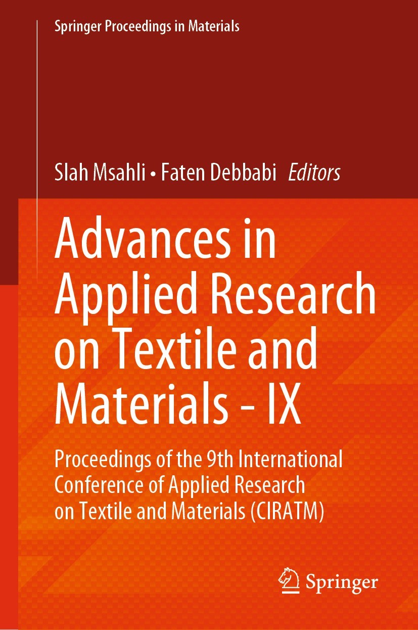 Titlebook: Advances in Applied Research on Textile and Materials - IX; Proceedings of the 9 Slah Msahli,Faten Debbabi Conference proceedings 2022 The Titlebook: Advances in Applied Research on Textile and Materials - IX; Proceedings of the 9 Slah Msahli,Faten Debbabi Conference proceedings 2022 The