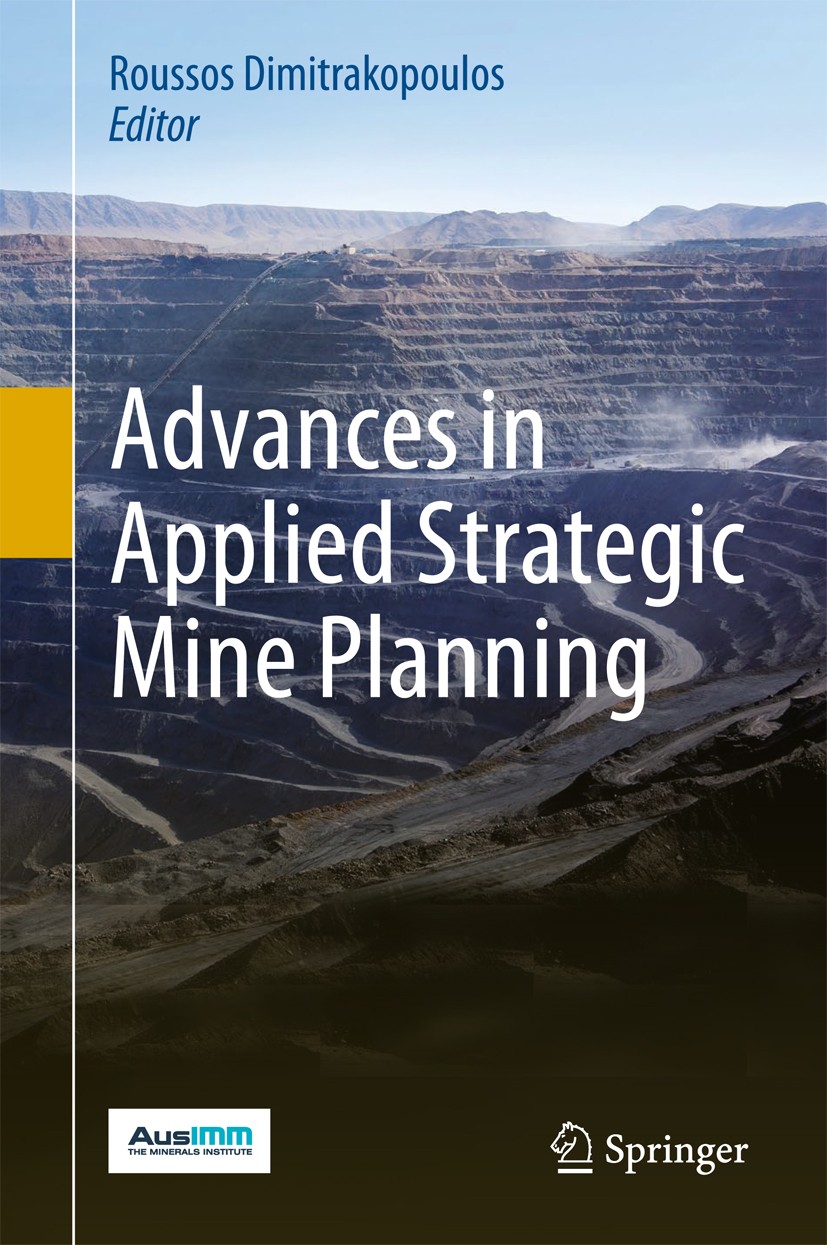 Titlebook: Advances in Applied Strategic Mine Planning; Roussos Dimitrakopoulos Book 2018 The Australasian Institute of Mining and Metallurgy 2018 Mi Titlebook: Advances in Applied Strategic Mine Planning; Roussos Dimitrakopoulos Book 2018 The Australasian Institute of Mining and Metallurgy 2018 Mi