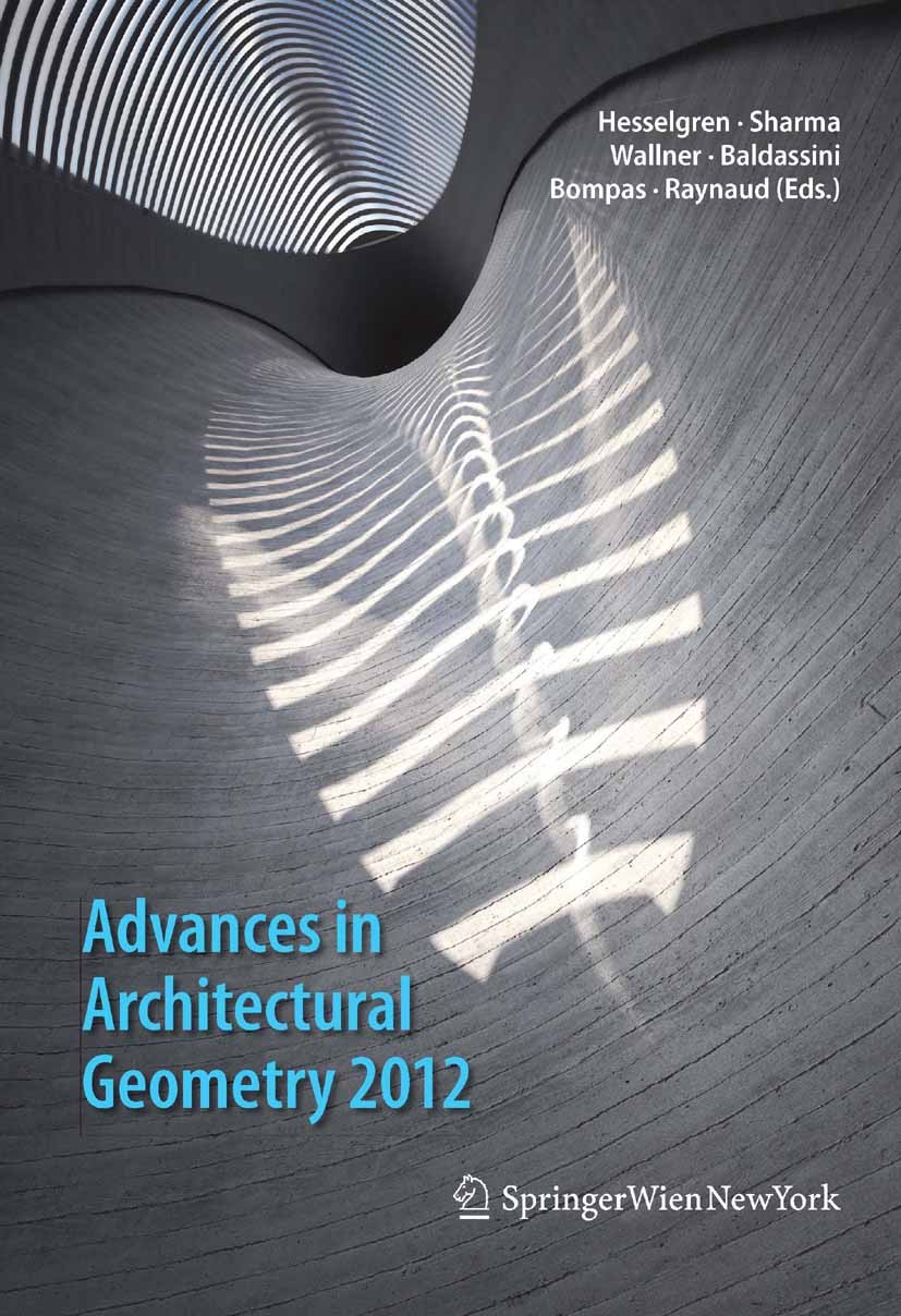 Titlebook: Advances in Architectural Geometry 2012; Lars Hesselgren,Shrikant Sharma,Jacques Raynaud Conference proceedings 2013Latest edition Springe Titlebook: Advances in Architectural Geometry 2012; Lars Hesselgren,Shrikant Sharma,Jacques Raynaud Conference proceedings 2013Latest edition Springe