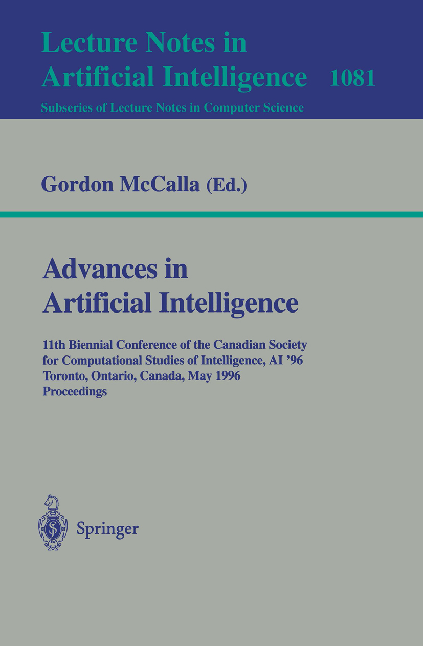 Titlebook: Advances in Artificial Intelligence; 11th Biennial Confer Gordon McCalla Conference proceedings 1996 Springer-Verlag Berlin Heidelberg 1996 Titlebook: Advances in Artificial Intelligence; 11th Biennial Confer Gordon McCalla Conference proceedings 1996 Springer-Verlag Berlin Heidelberg 1996