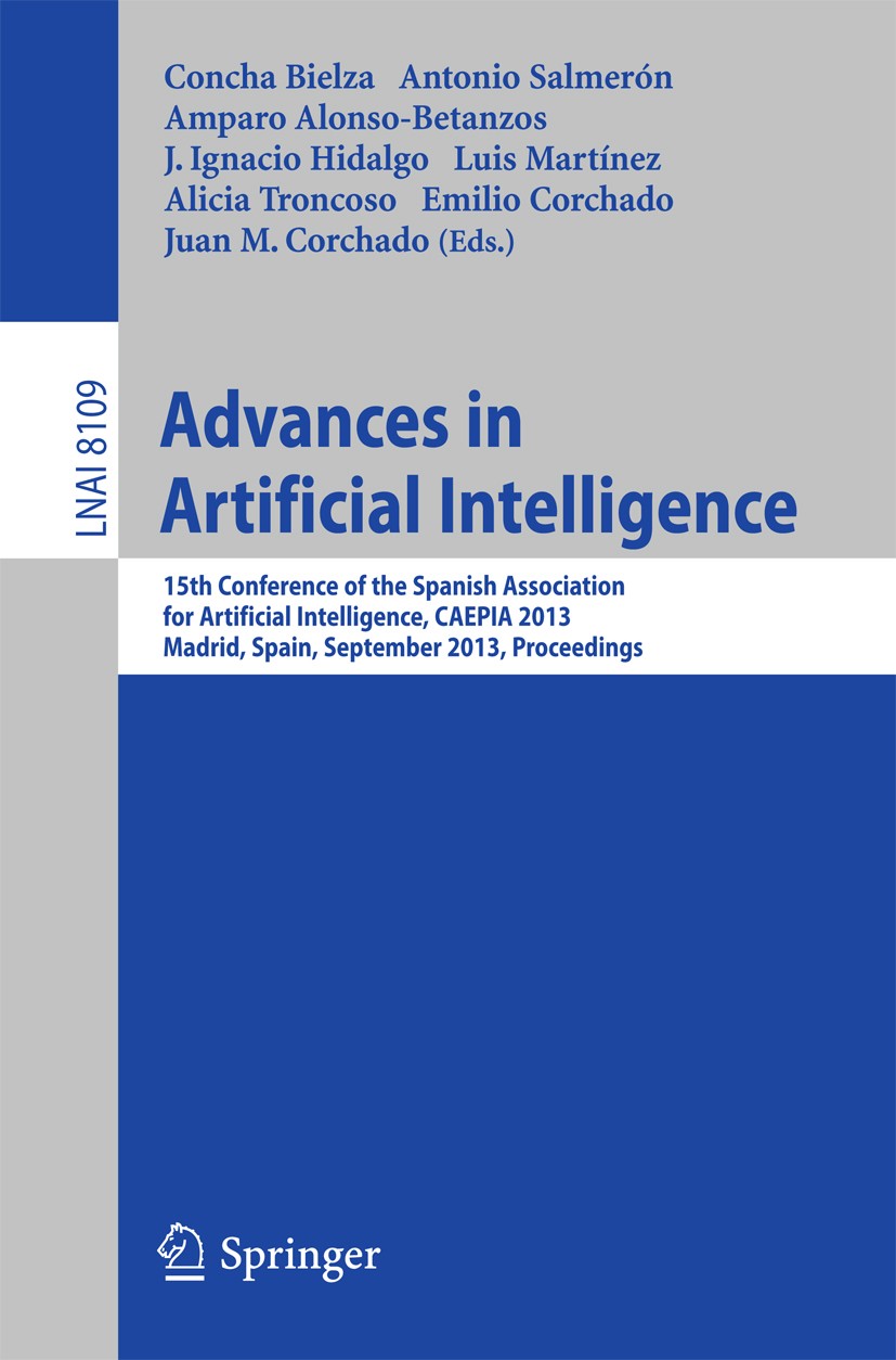 Titlebook: Advances in Artificial Intelligence; 15th Conference of t Concha Bielza,Antonio Salmerón,Juan M. Corchado Conference proceedings 2013 Sprin Titlebook: Advances in Artificial Intelligence; 15th Conference of t Concha Bielza,Antonio Salmerón,Juan M. Corchado Conference proceedings 2013 Sprin